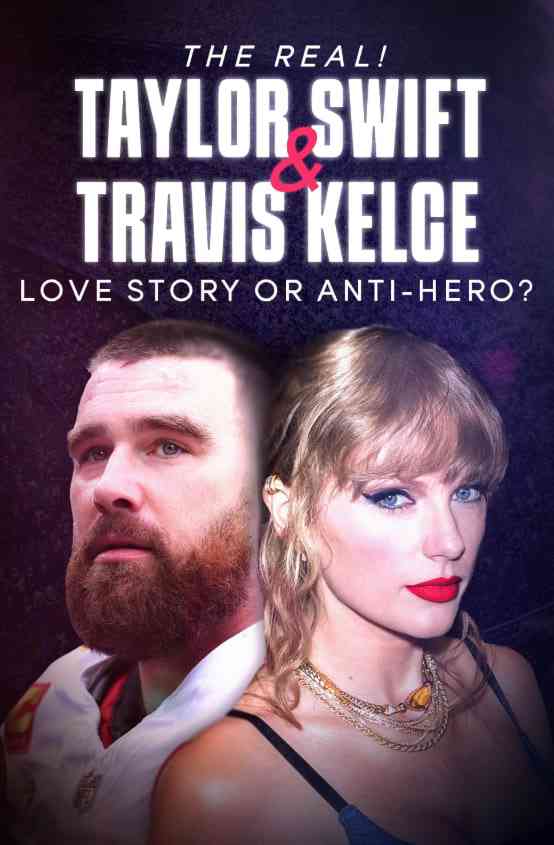 《真实！泰勒·斯威夫特和特拉维斯·凯尔西—爱情故事还是反英雄？》免费高清无广告在线播放|纪录片·英国·2024